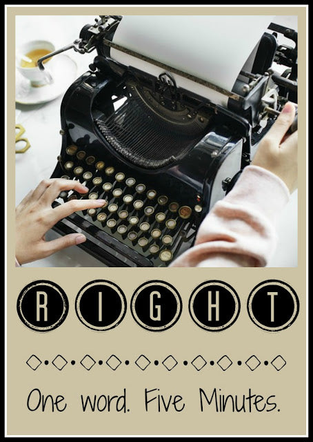 Five Minute Friday - Right