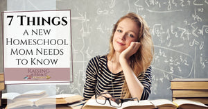 7 Things a New Homeschool Mom Needs to Know