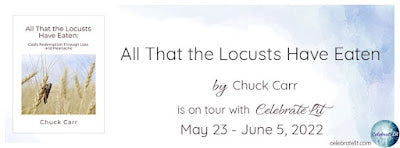 Blog Tour and Giveaway: All That the Locusts Have Eaten: God’s Redemption Through Loss and Heartache by Chuck Carr
