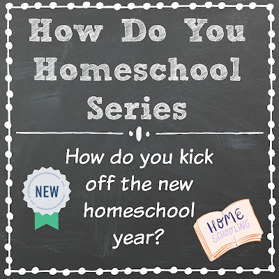 How Do You Kick Off the New Homeschool Year?