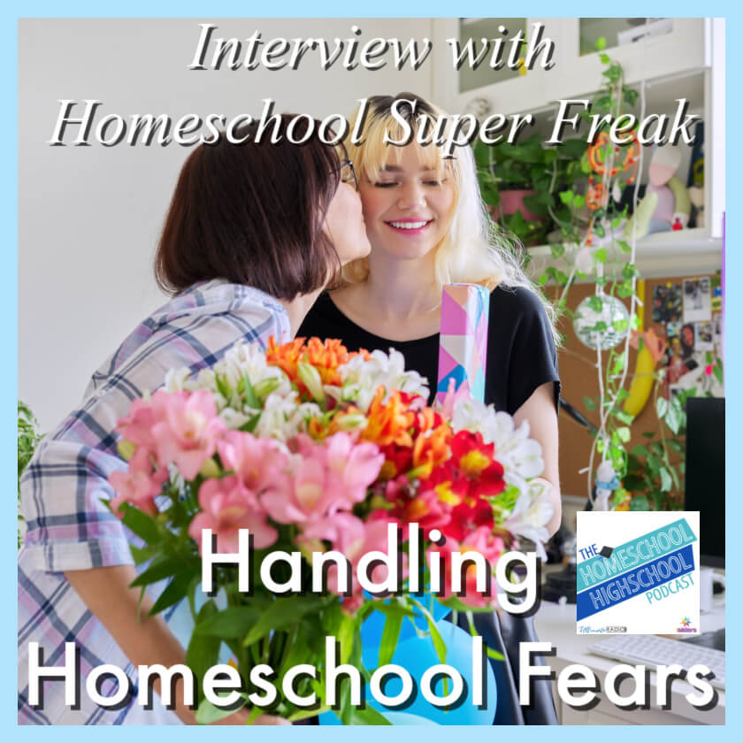 Handling Homeschool Fears, Interview with Homeschool Super Freak