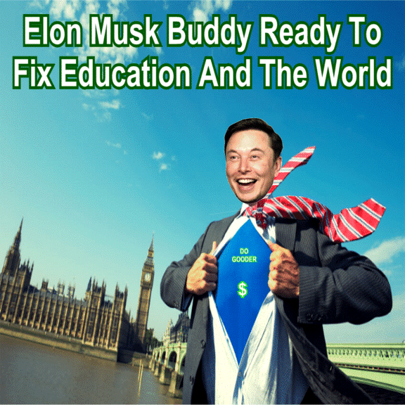 CURMUDGUCATION: Elon Musk Buddy Ready To Fix Education And The World