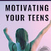 Motivating Your Teens