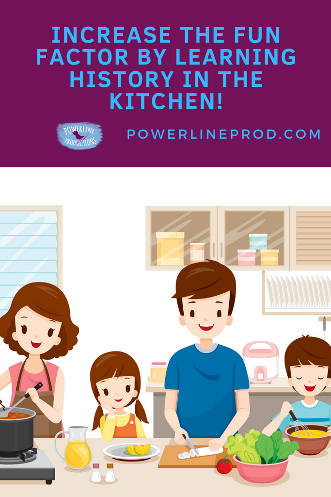 Increase the Fun Factor by Learning History in the Kitchen!