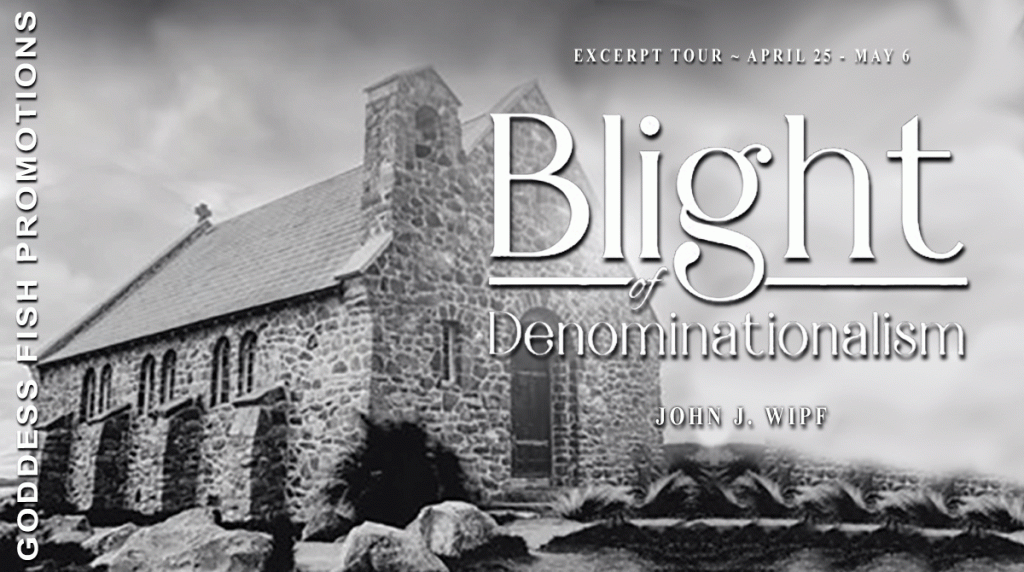 Blight of Denominationalism by John J. Wipf – Exclusive Excerpt and Giveaway