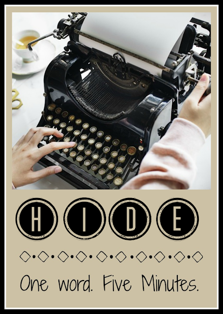Five Minute Friday - Hide