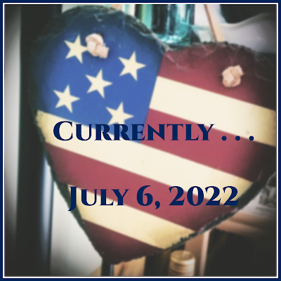 Currently . . . July 6, 2022