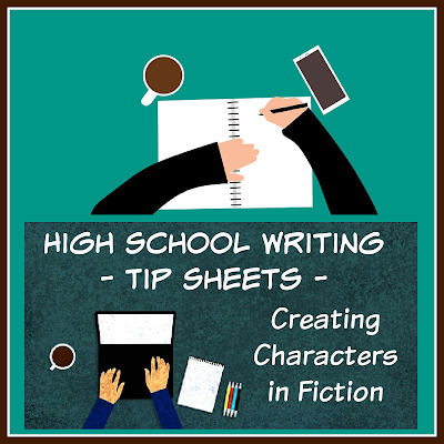 High School Writing Tip Sheets - Creating Characters in Fiction