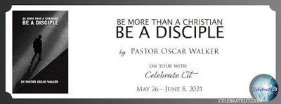 Blog Tour and Giveaway: Be More Than a Christian, Be a Disciple by Pastor Oscar Walker