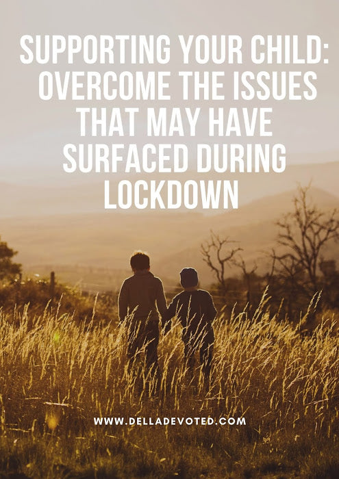 Supporting Your Child: Overcome The Issues That May Have Surfaced In Lockdown