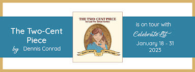 Celebrate Lit Blog Tour: The Two-Cent Piece by Dennis Conrad