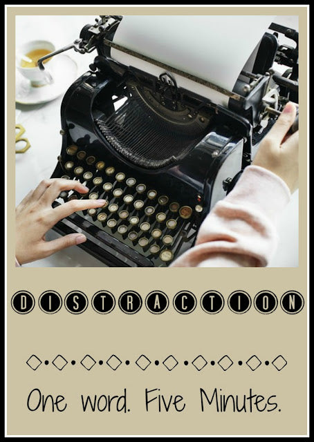 Five Minute Friday - Distraction