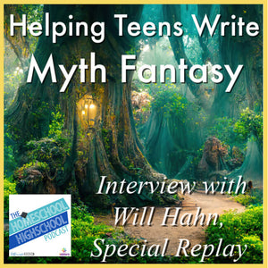 Helping Teens Write Myth Fantasy, Interview with Will Hahn- Special Replay