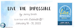 Celebrate Lit Blog Tour: Live the Impossible by Jenny Smith