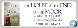 Blog Tour and Giveaway: The House at the End of the Moor by Michelle Griep