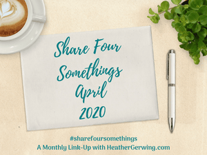 April 2020 Share Four Somethings