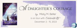 Celebrate Lit Blog Tour: A Daughter’s Courage by Misty M. Beller