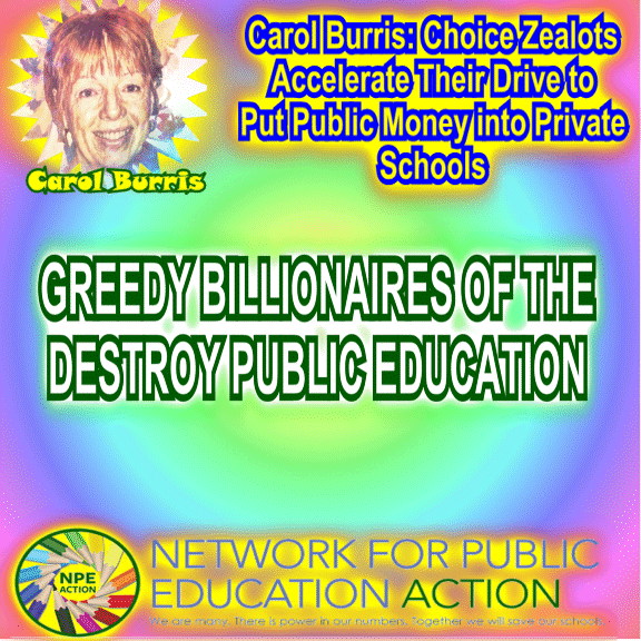 Carol Burris: Choice Zealots Accelerate Their Drive to Put Public Money into Private Schools | Diane Ravitch’s blog