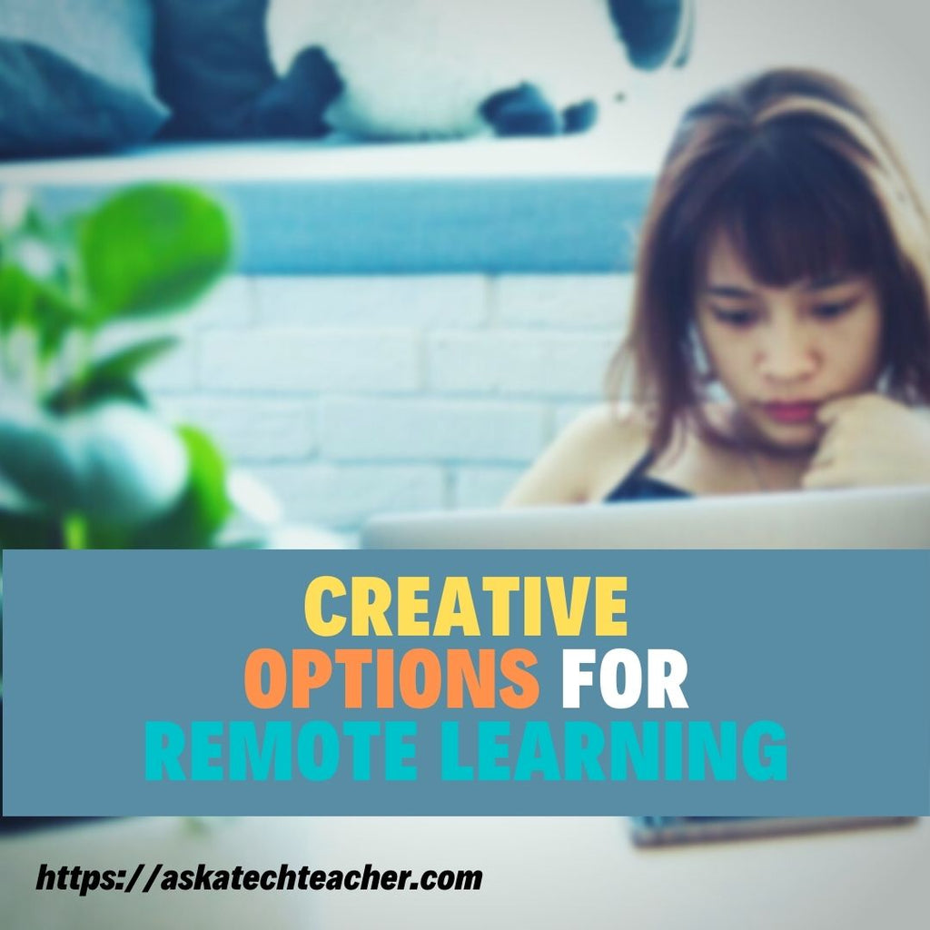Creative Options for Remote Learning